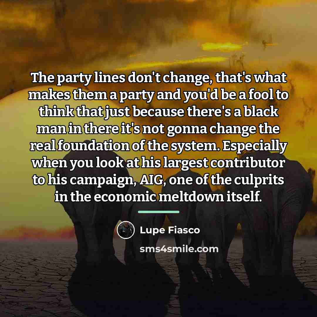 “The party lines don't change, that's what makes them a…” quote by Lupe Fiasco
