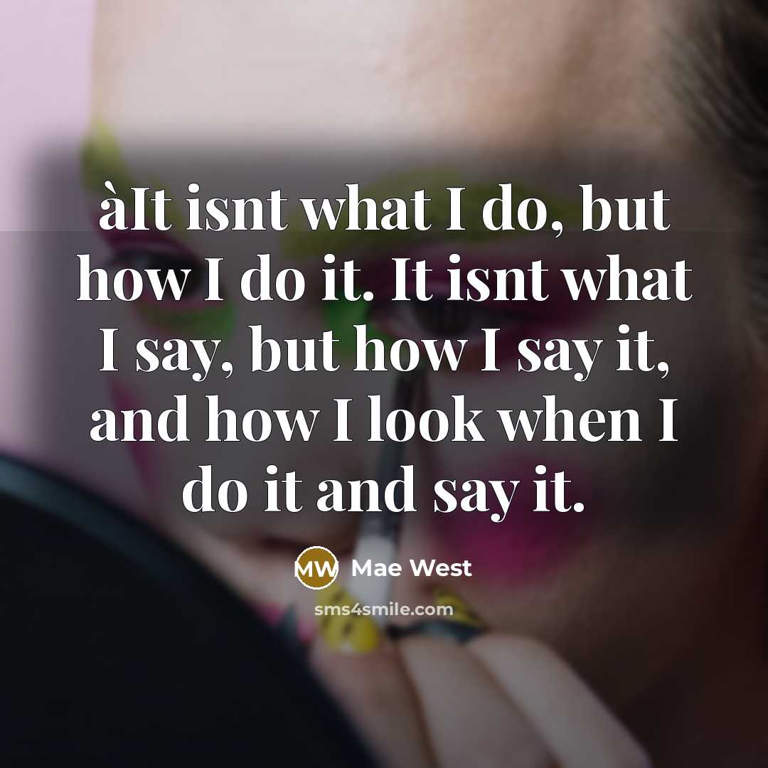 “àIt isnt what I do, but how I do it.…” quote by Mae West