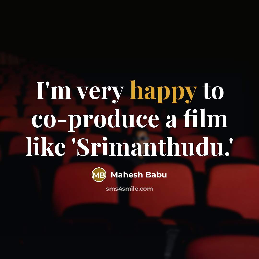 “I'm very happy to co-produce a film like 'Srimanthudu.'” quote by Mahesh Babu