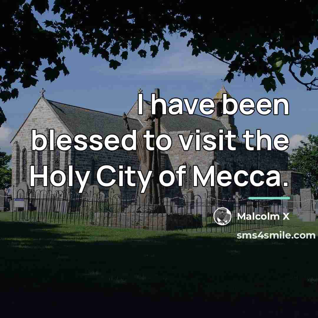 “I have been blessed to visit the Holy City of…” quote by Malcolm X