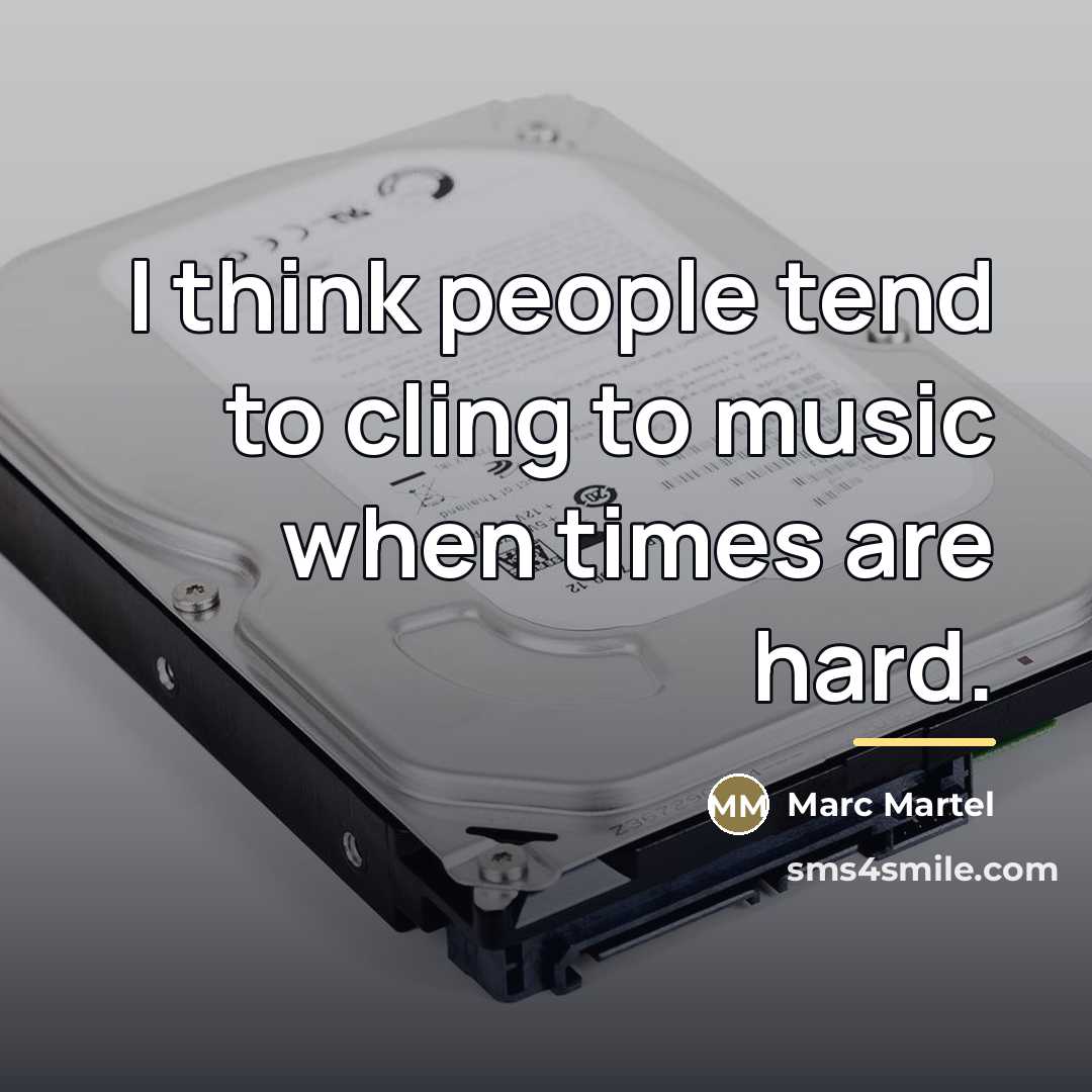 “I think people tend to cling to music when times…” quote by Marc Martel