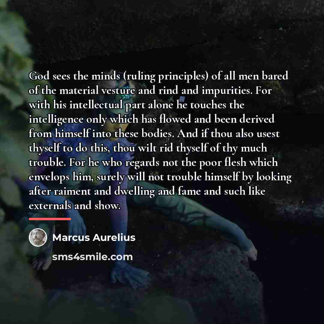 “God sees the minds (ruling principles) of all men bared…” quote by Marcus Aurelius
