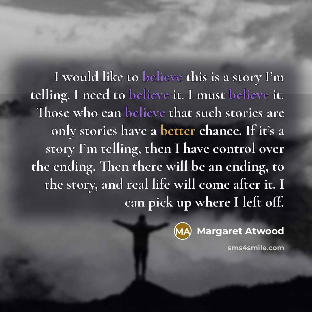 “I would like to believe this is a story I’m…” quote by Margaret Atwood