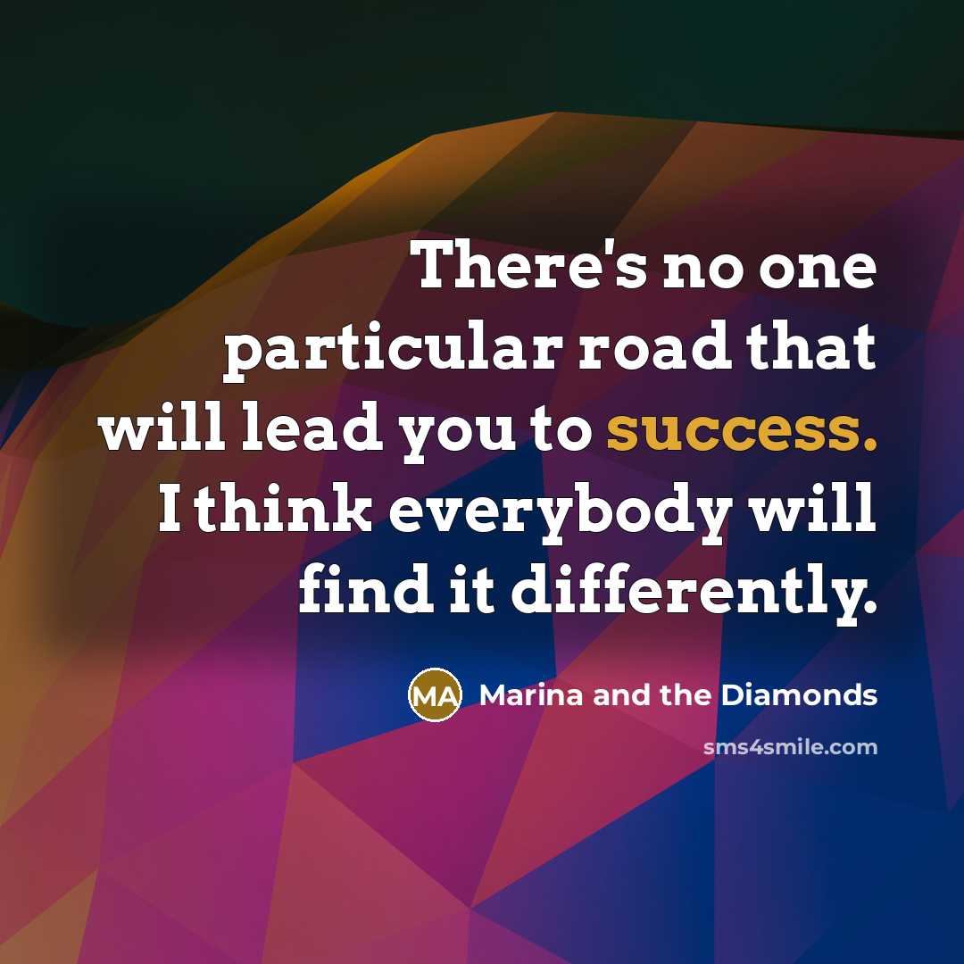 “There's no one particular road that will lead you to…” quote by Marina and the Diamonds