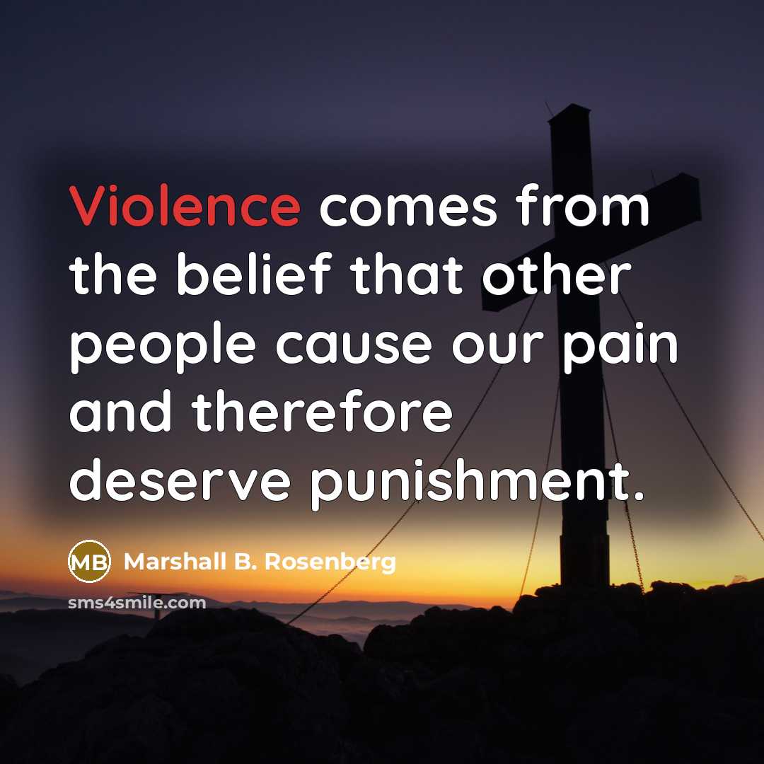 “Violence comes from the belief that other people cause our…” quote by Marshall B. Rosenberg