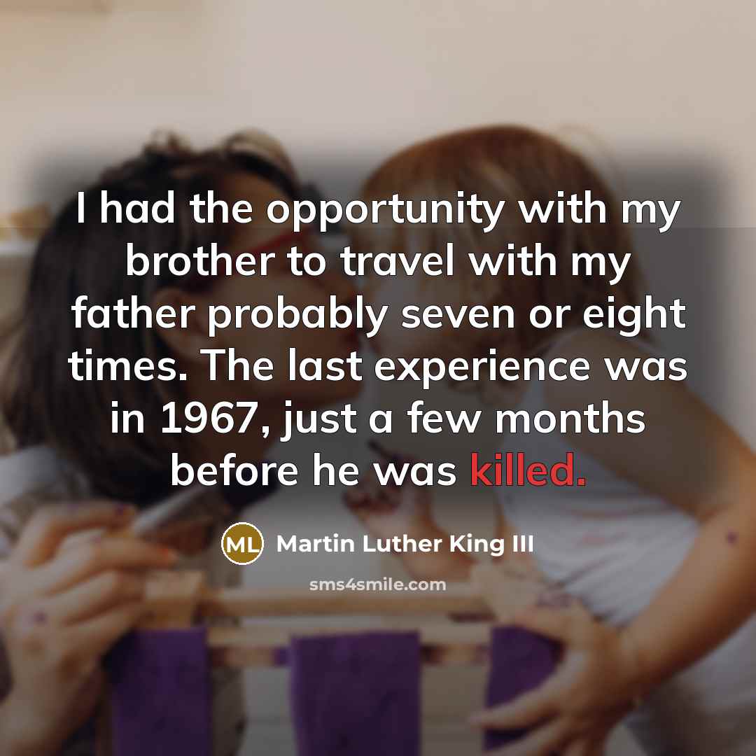 “I had the opportunity with my brother to travel with…” quote by Martin Luther King III