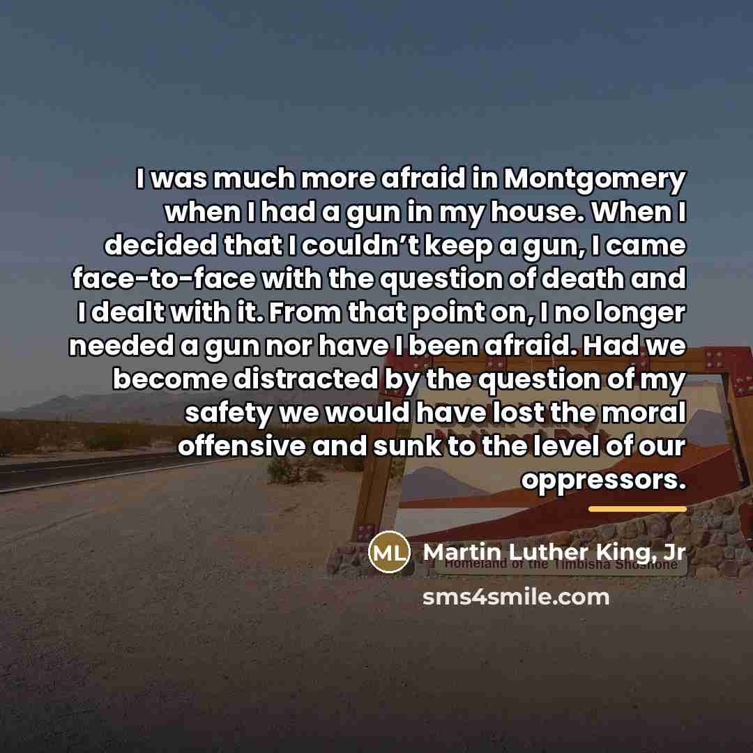 “I was much more afraid in Montgomery when I had…” quote by Martin Luther King, Jr
