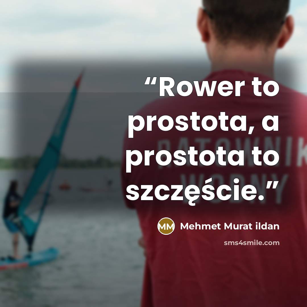 “Rower to prostota, a prostota to szczęście.” quote by Mehmet Murat ildan