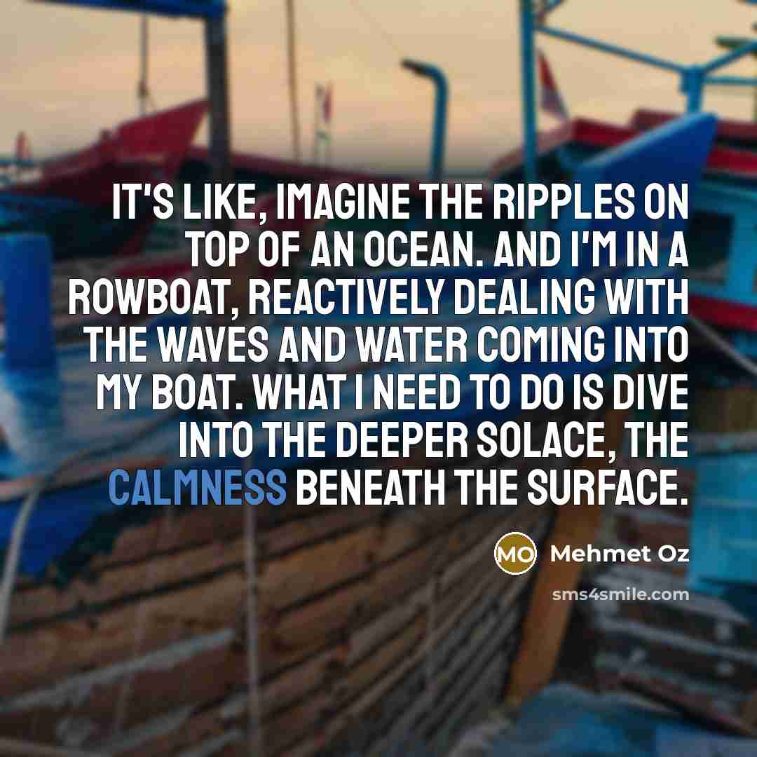 “It's like, imagine the ripples on top of an ocean.…” quote by Mehmet Oz