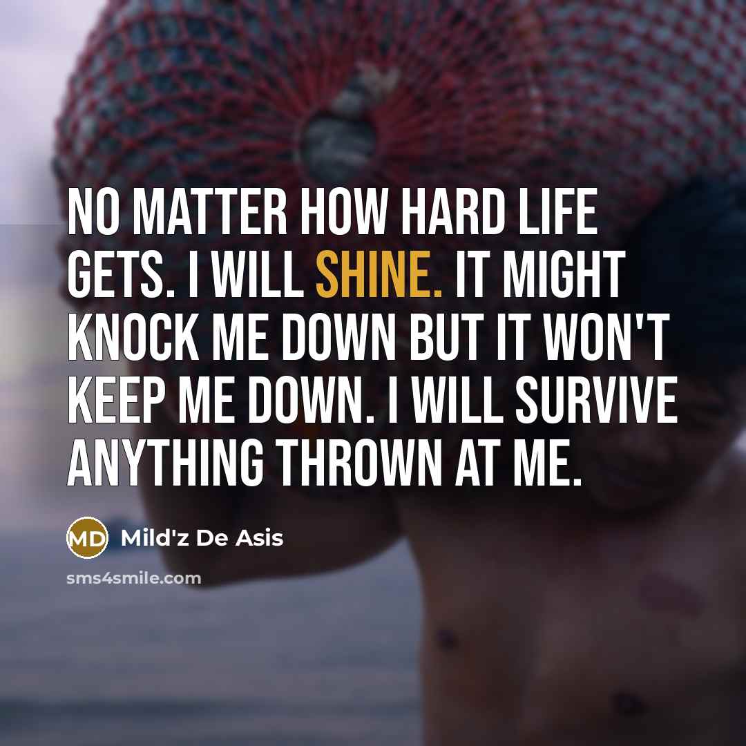 “No matter how hard life gets. I WILL SHINE. It…” quote by Mild'z De Asis