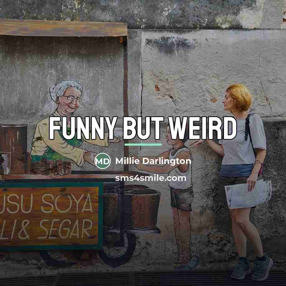 “Funny but weird…” quote by Millie Darlington