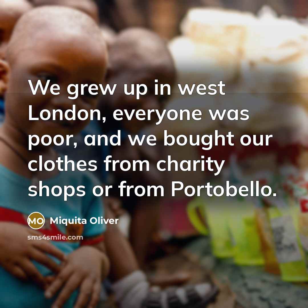 “We grew up in west London, everyone was poor, and…” quote by Miquita Oliver