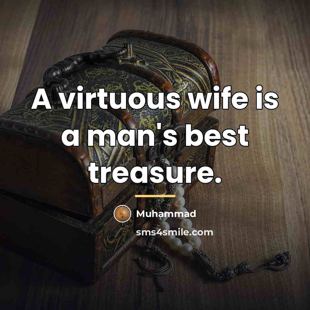 “A virtuous wife is a man's best treasure.…” quote by Muhammad
