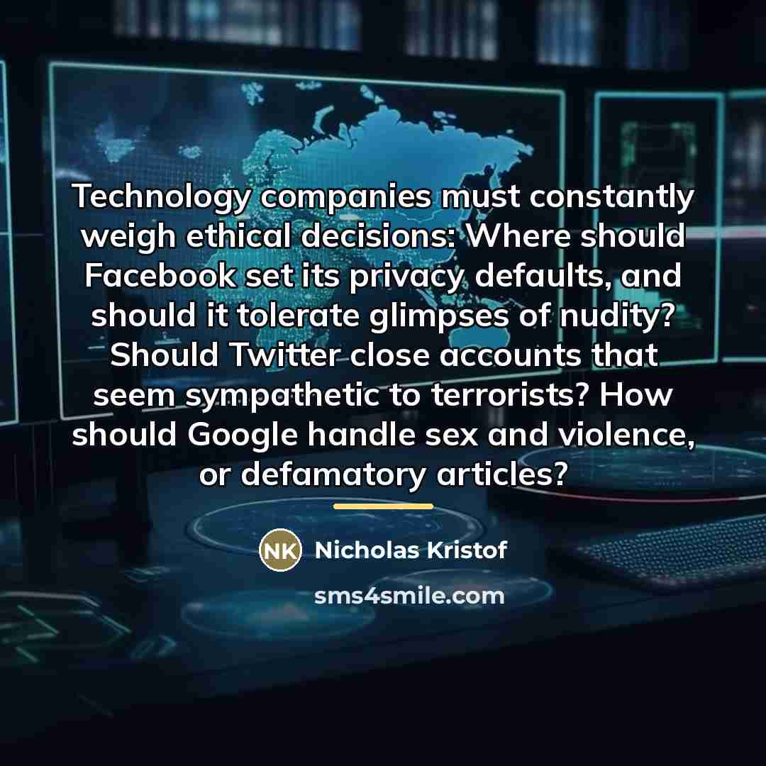 “Technology companies must constantly weigh ethical decisions: Where should Facebook…” quote by Nicholas Kristof