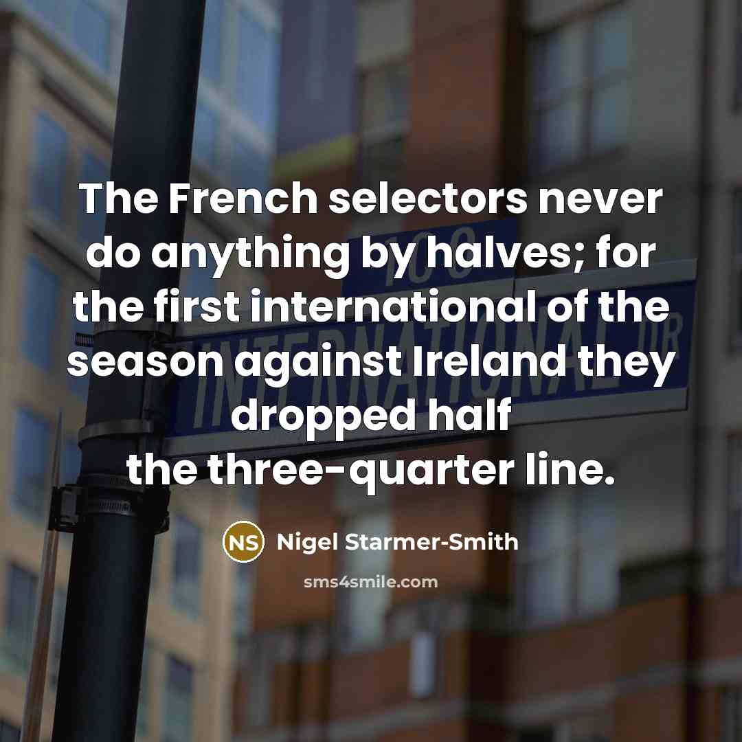 “The French selectors never do anything by halves; for the…” quote by Nigel Starmer-Smith