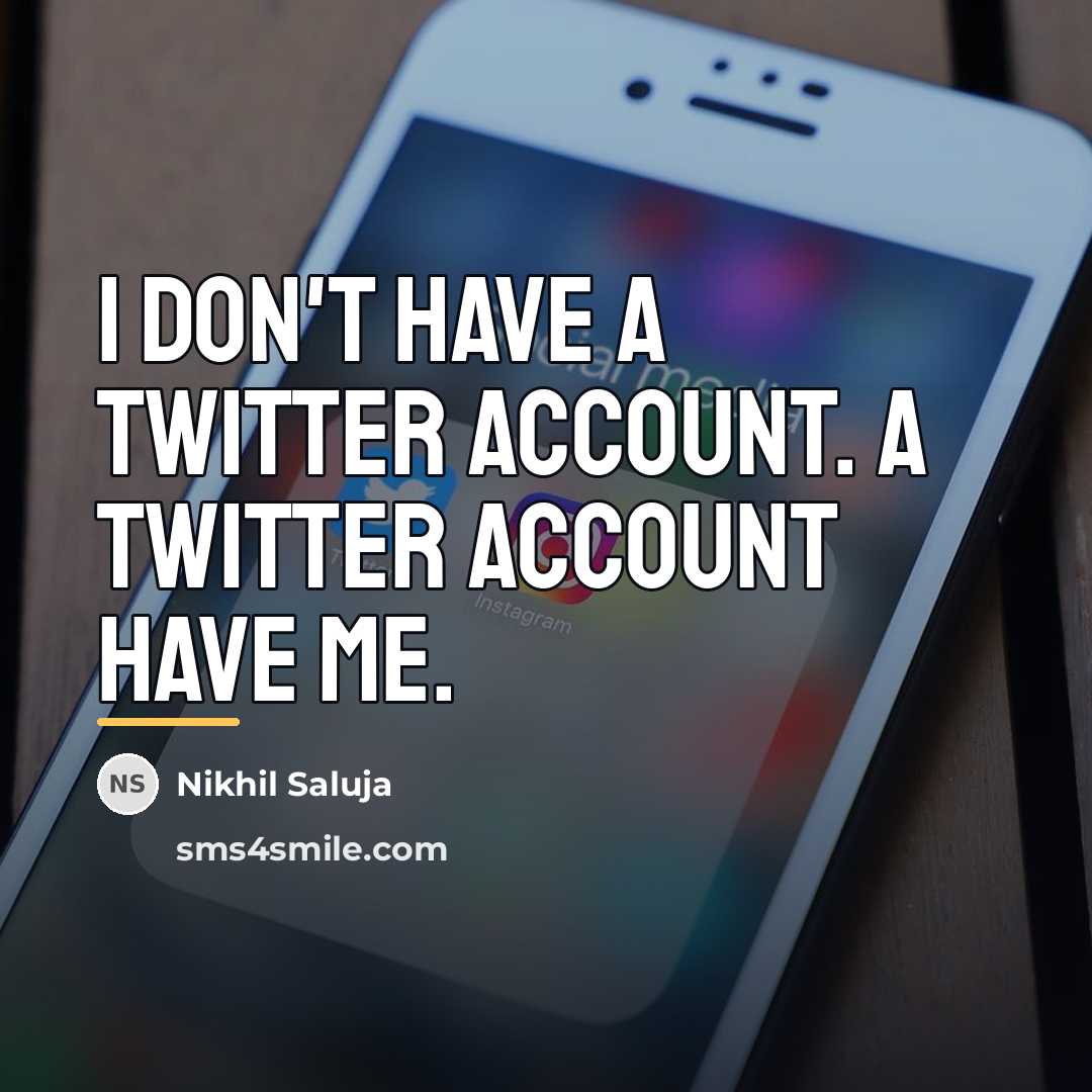 “I don't have a twitter account. A twitter account have…” quote by Nikhil Saluja