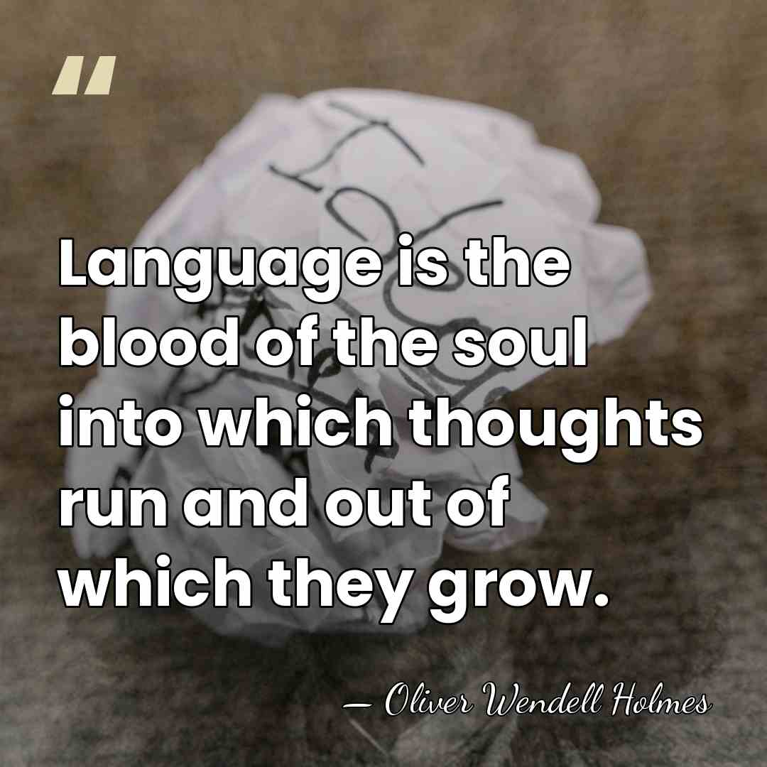 Language is the blood of the soul into which thoughts run and&hellip; - Oliver Wendell Holmes