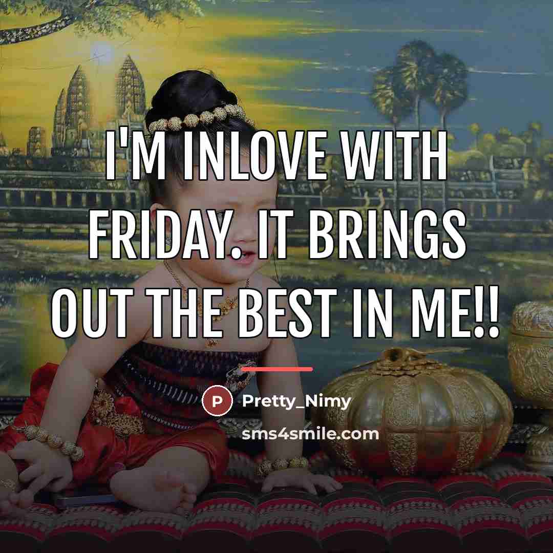 “I'M INLOVE WITH FRIDAY. IT BRINGS OUT THE BEST IN…” quote by Pretty_Nimy