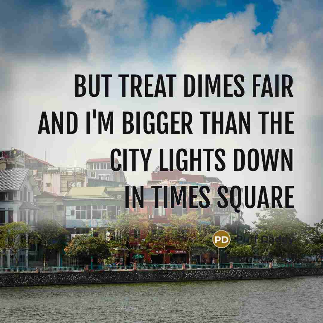 “But treat dimes fair and I'm bigger than the city…” quote by Puff Daddy
