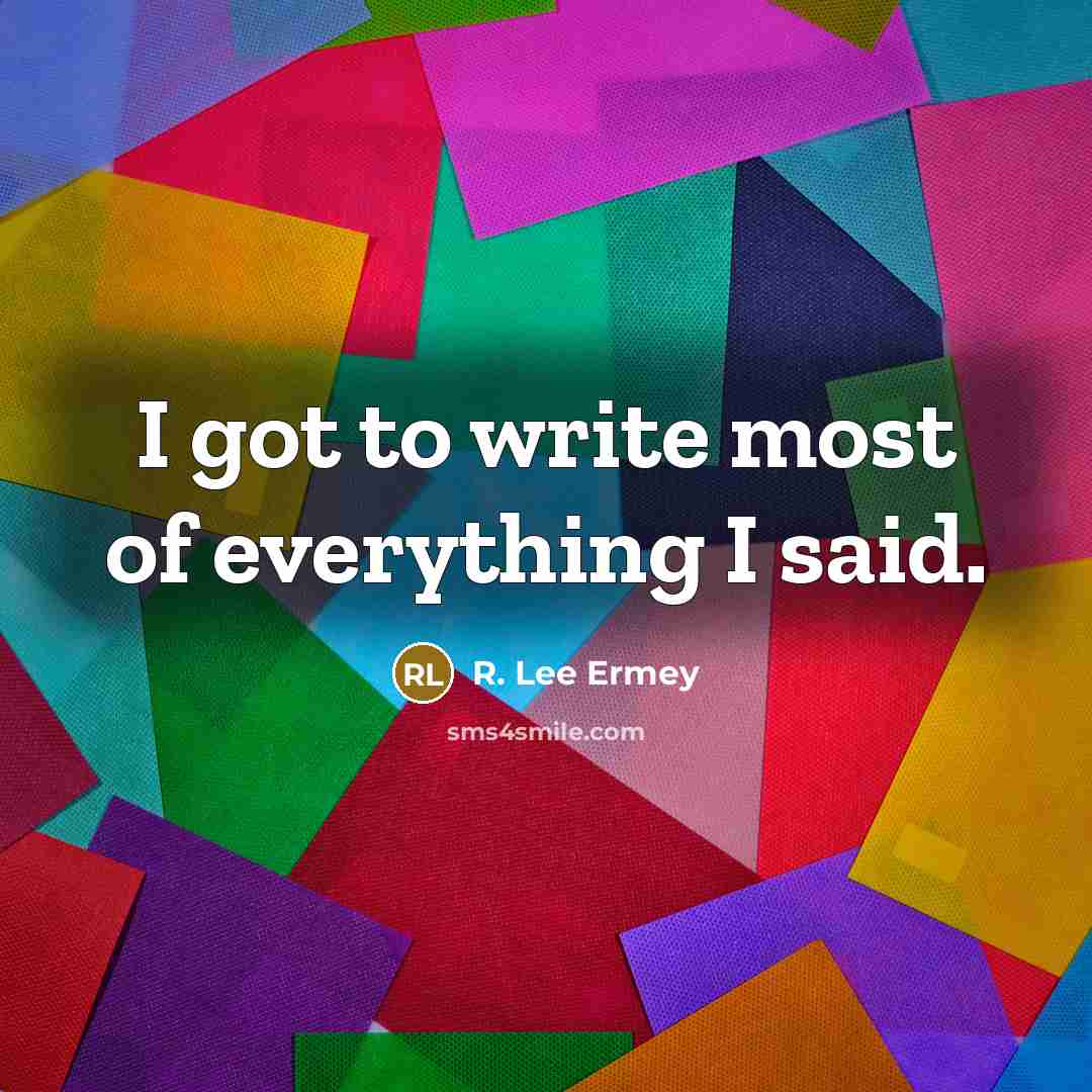 “I got to write most of everything I said.…” quote by R. Lee Ermey