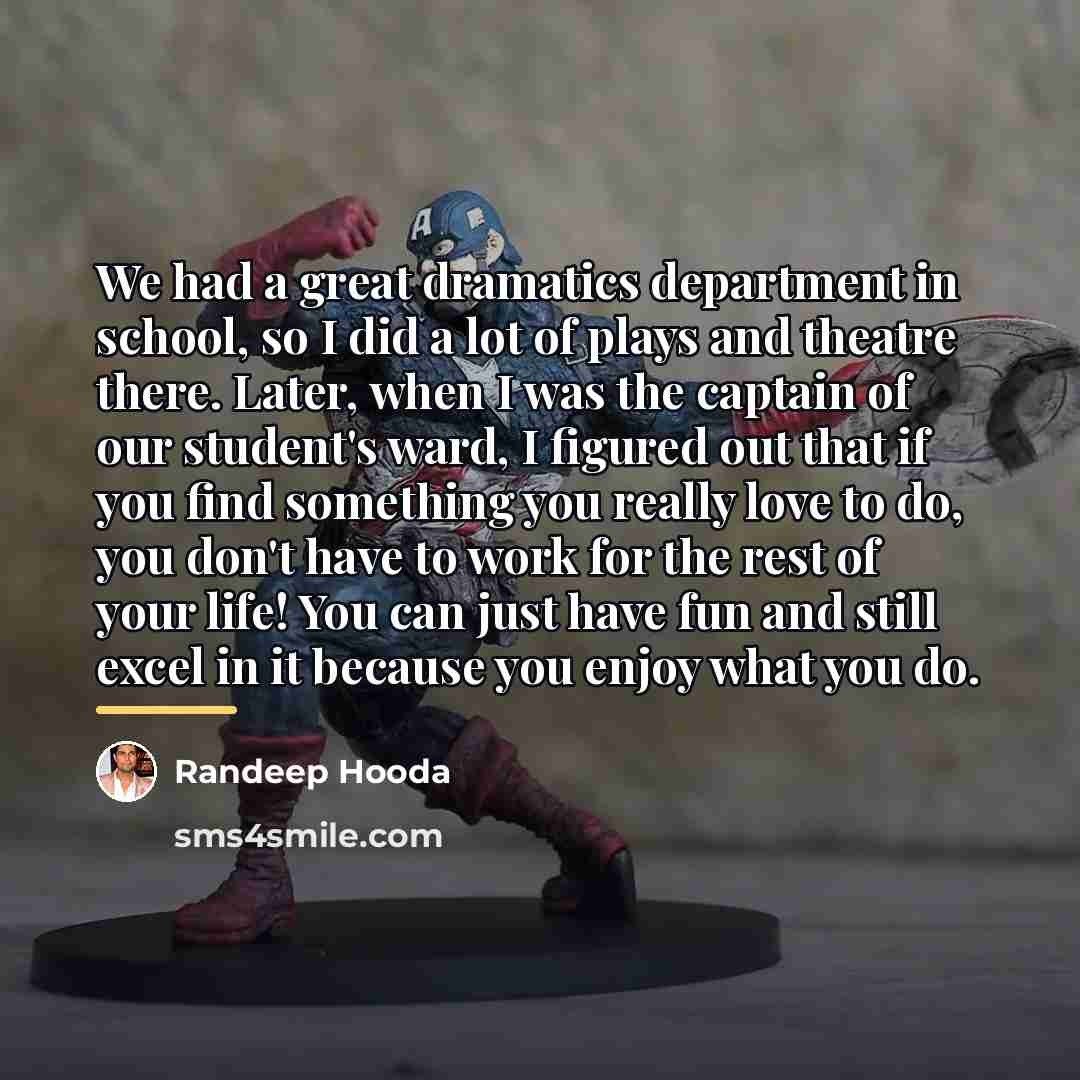 “We had a great dramatics department in school, so I…” quote by Randeep Hooda