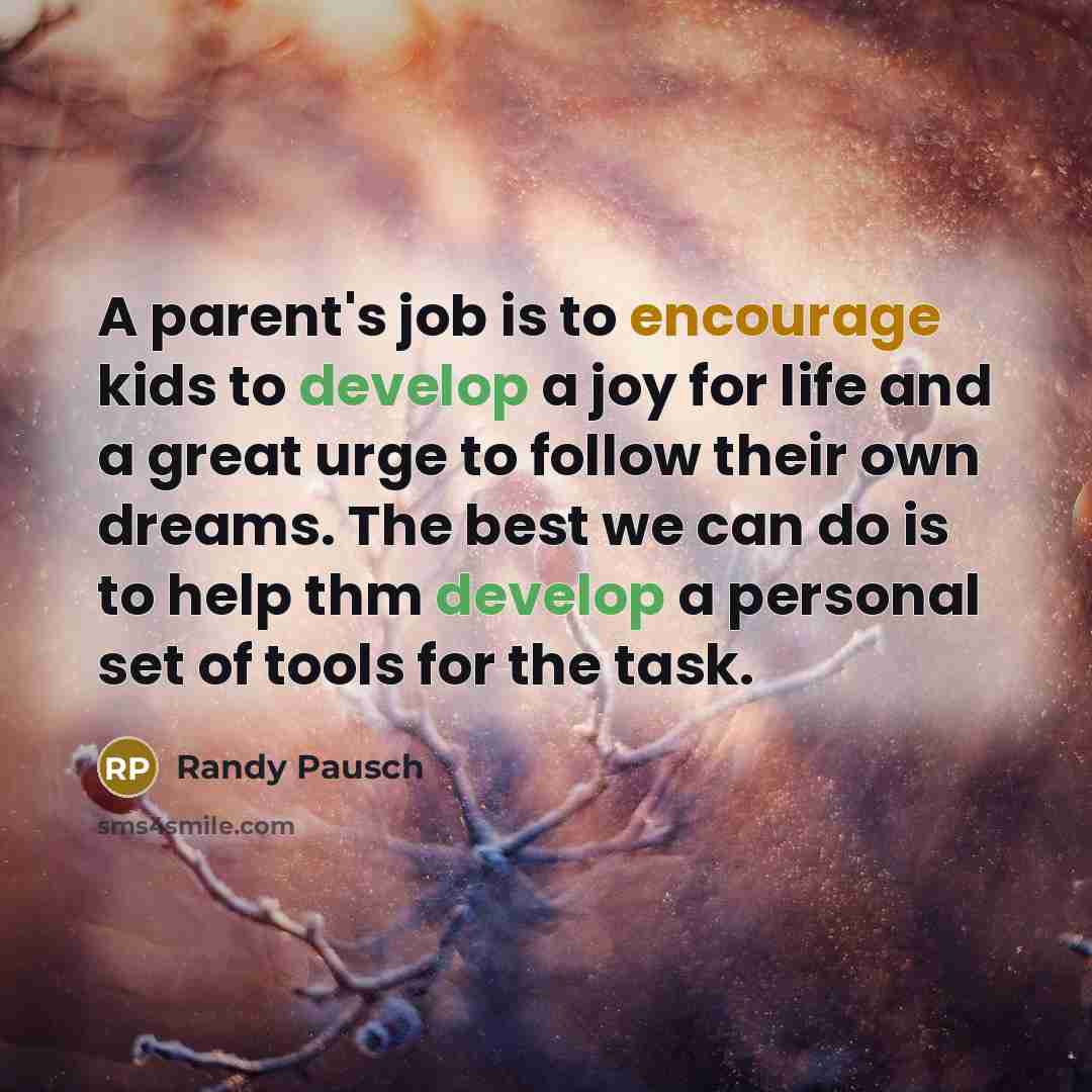“A parent's job is to encourage kids to develop a…” quote by Randy Pausch