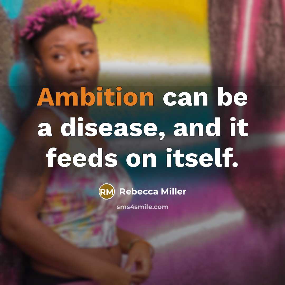 “Ambition can be a disease, and it feeds on itself.…” quote by Rebecca Miller