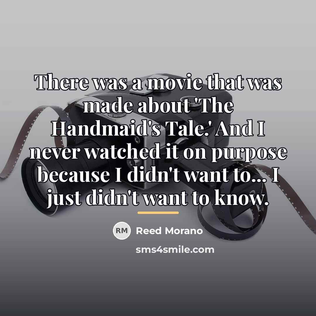 “There was a movie that was made about 'The Handmaid's…” quote by Reed Morano