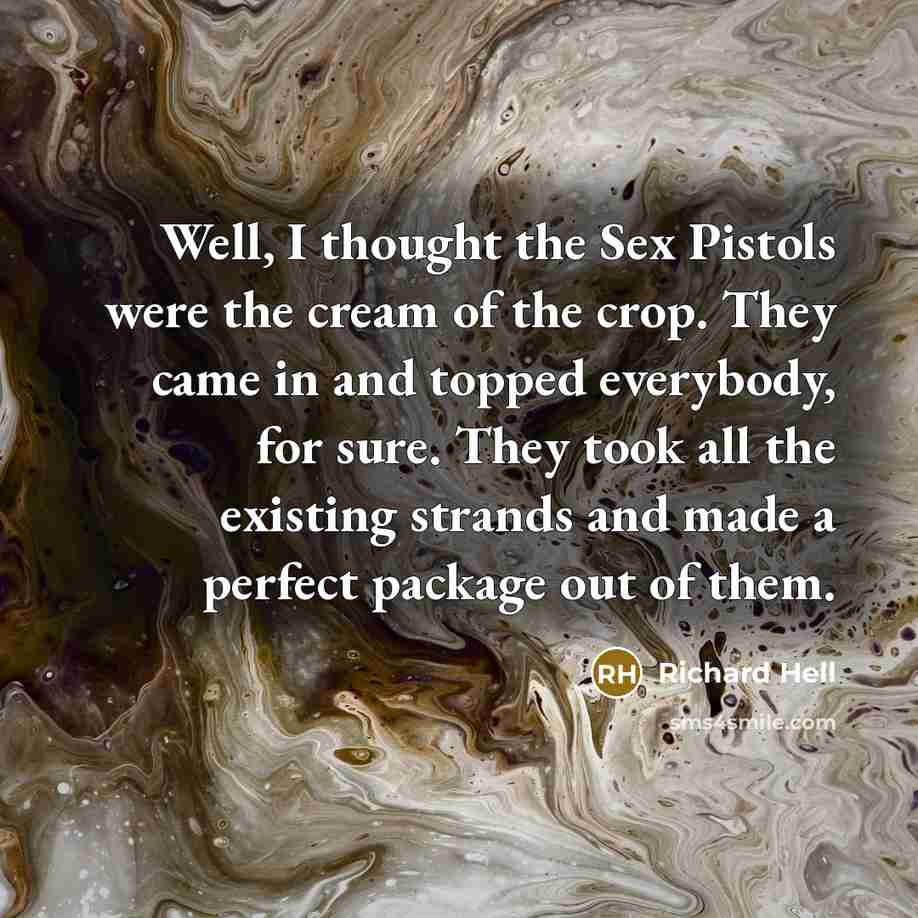 “Well, I thought the Sex Pistols were the cream of…” quote by Richard Hell