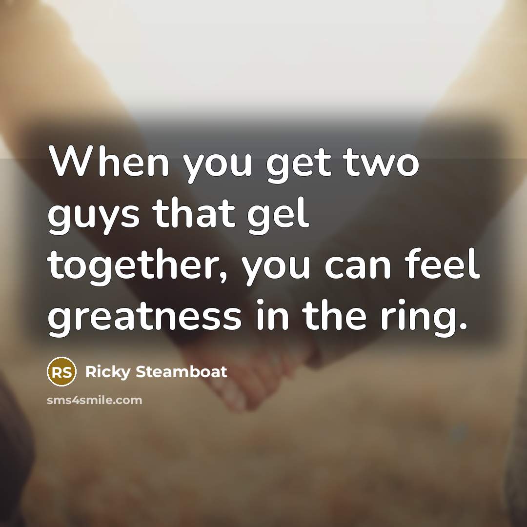 “When you get two guys that gel together, you can…” quote by Ricky Steamboat