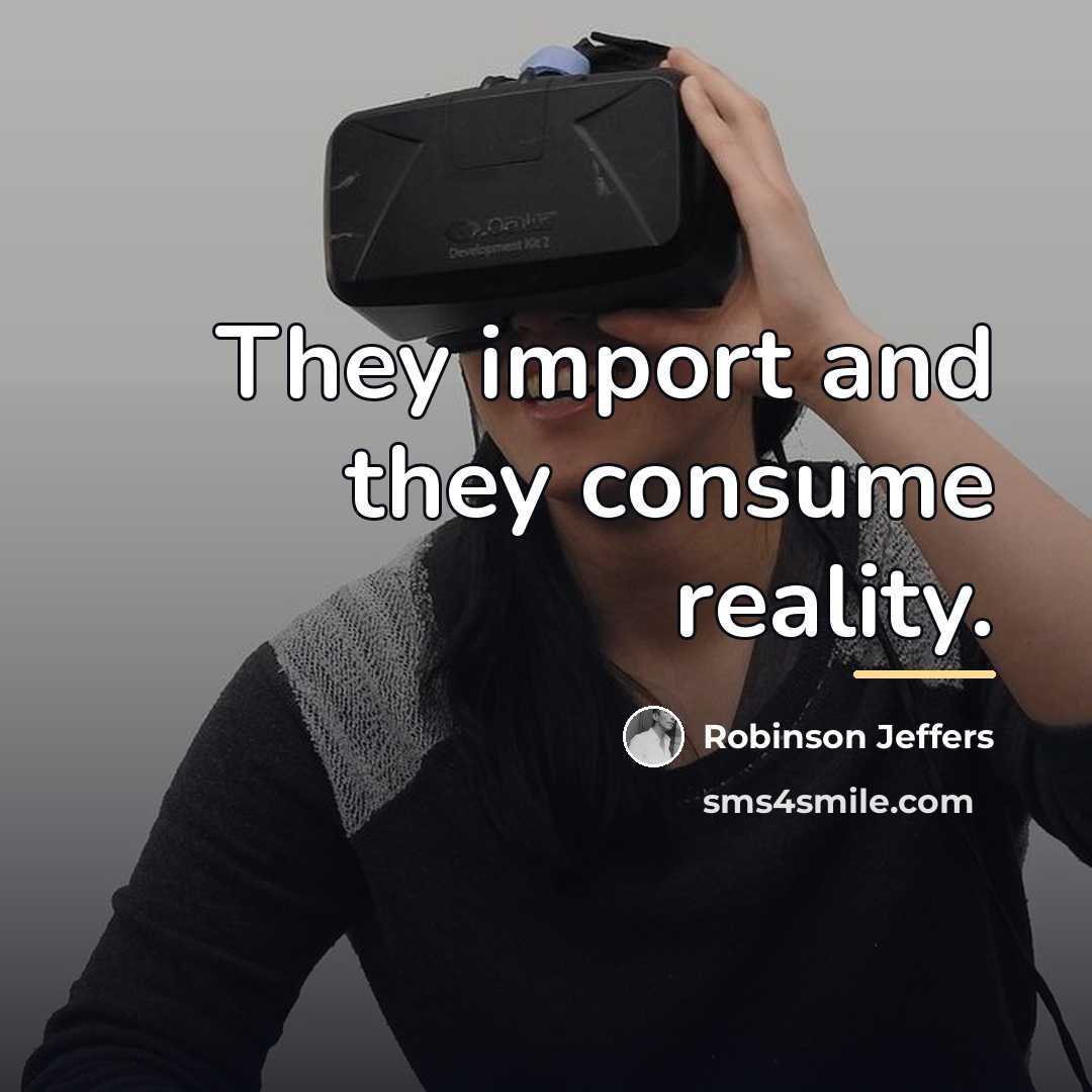 “They import and they consume reality.…” quote by Robinson Jeffers