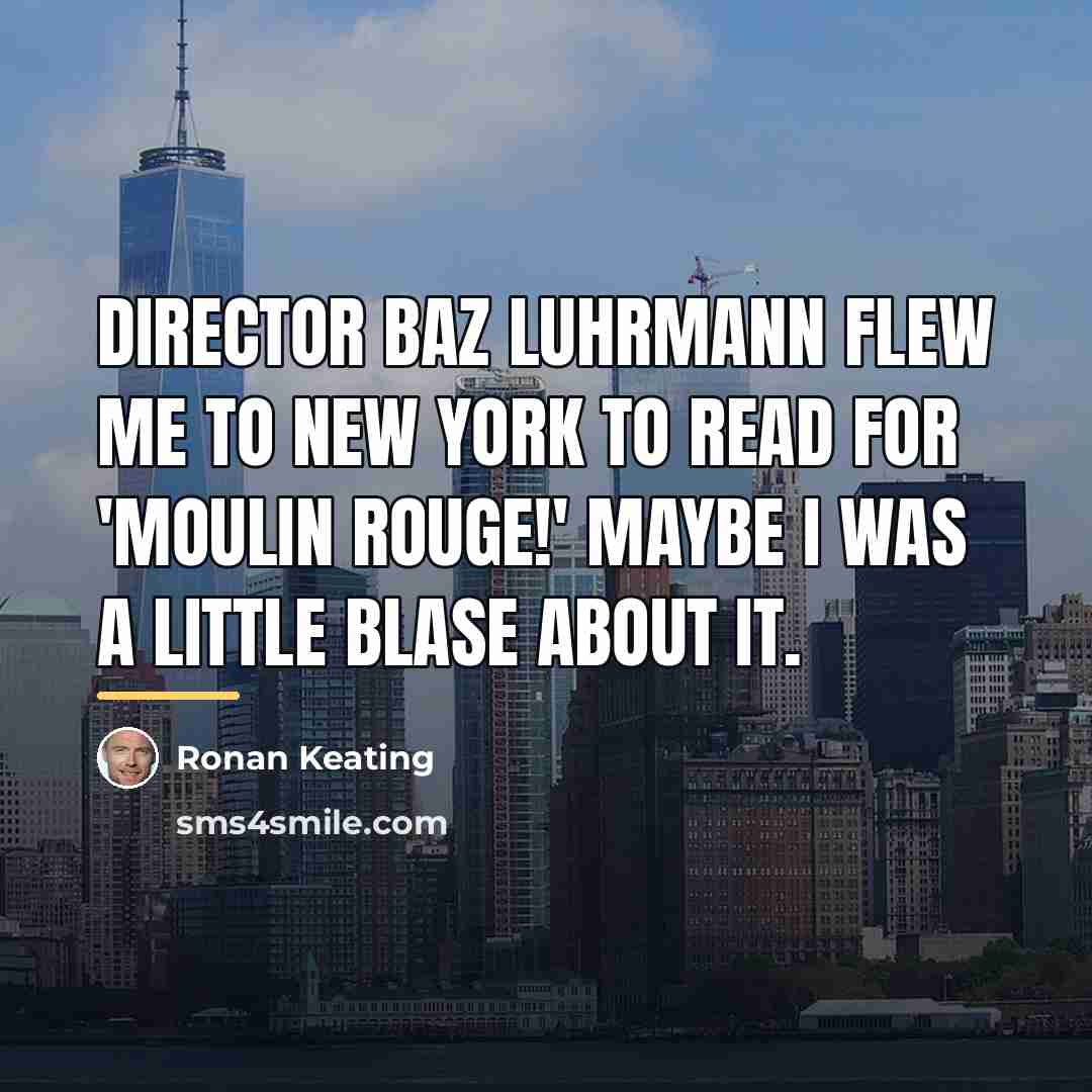 “Director Baz Luhrmann flew me to New York to read…” quote by Ronan Keating