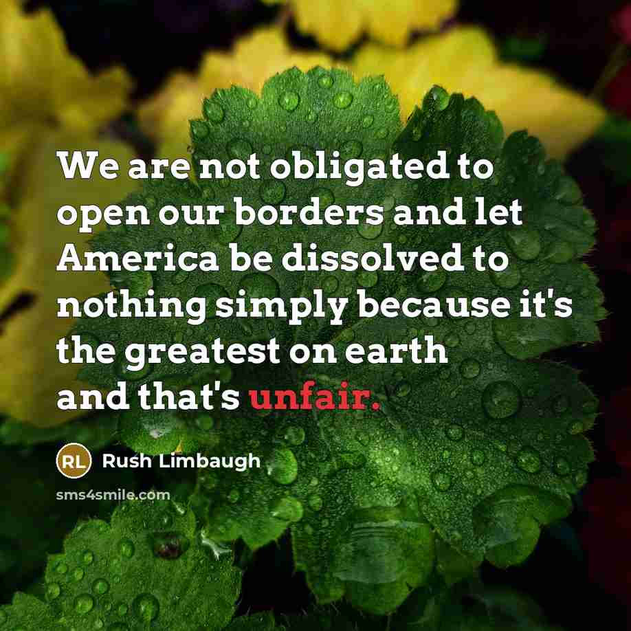 “We are not obligated to open our borders and let…” quote by Rush Limbaugh