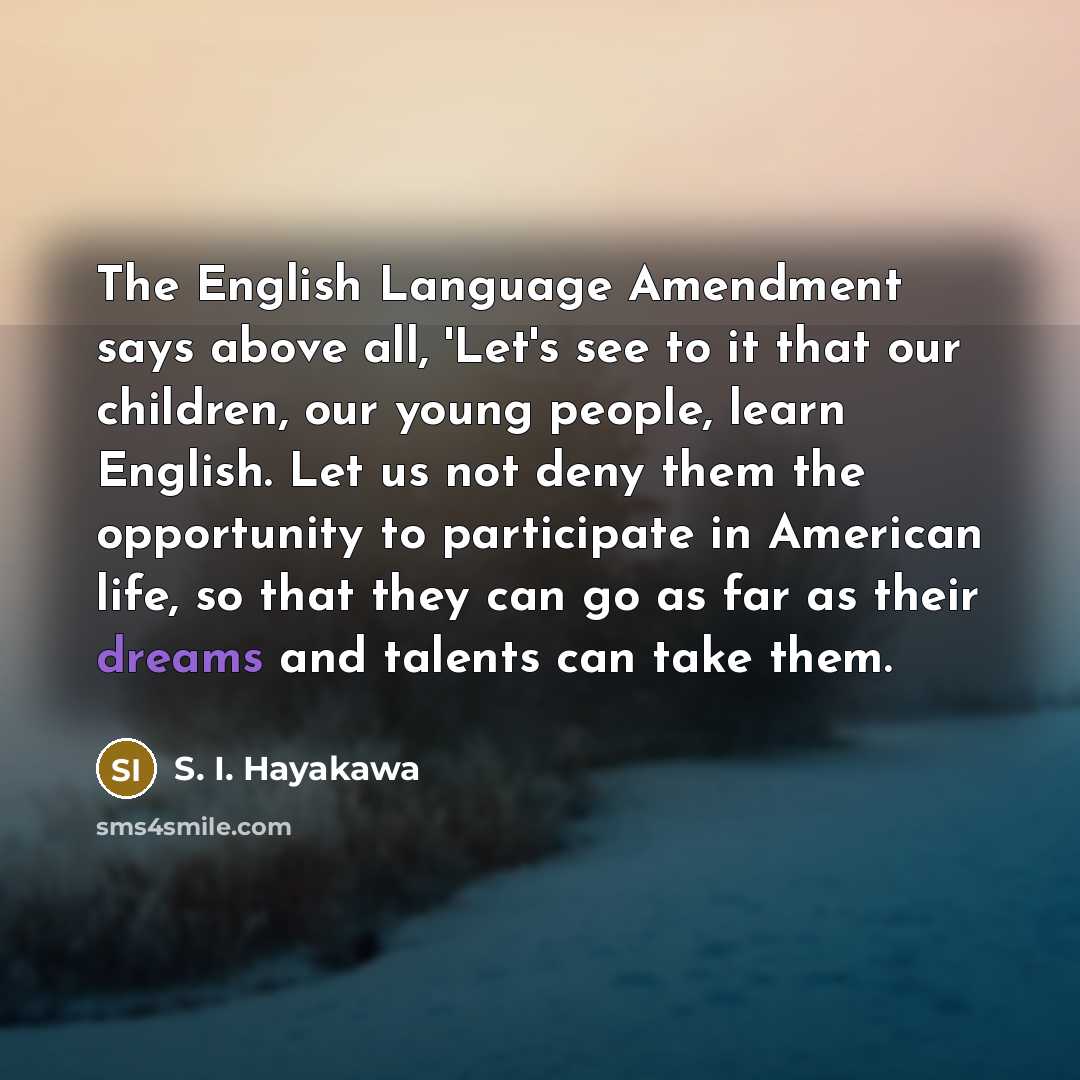 “The English Language Amendment says above all, 'Let's see to…” quote by S. I. Hayakawa