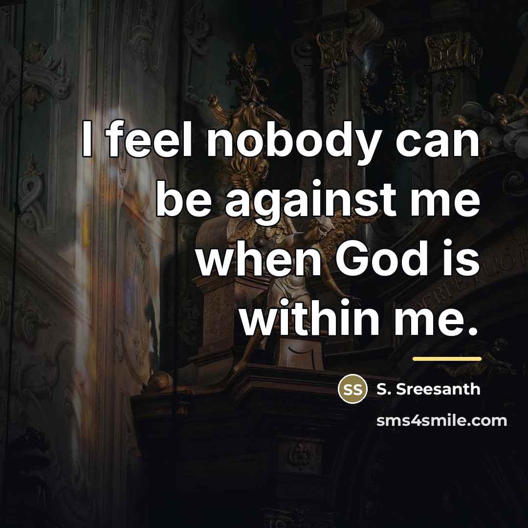 “I feel nobody can be against me when God is…” quote by S. Sreesanth