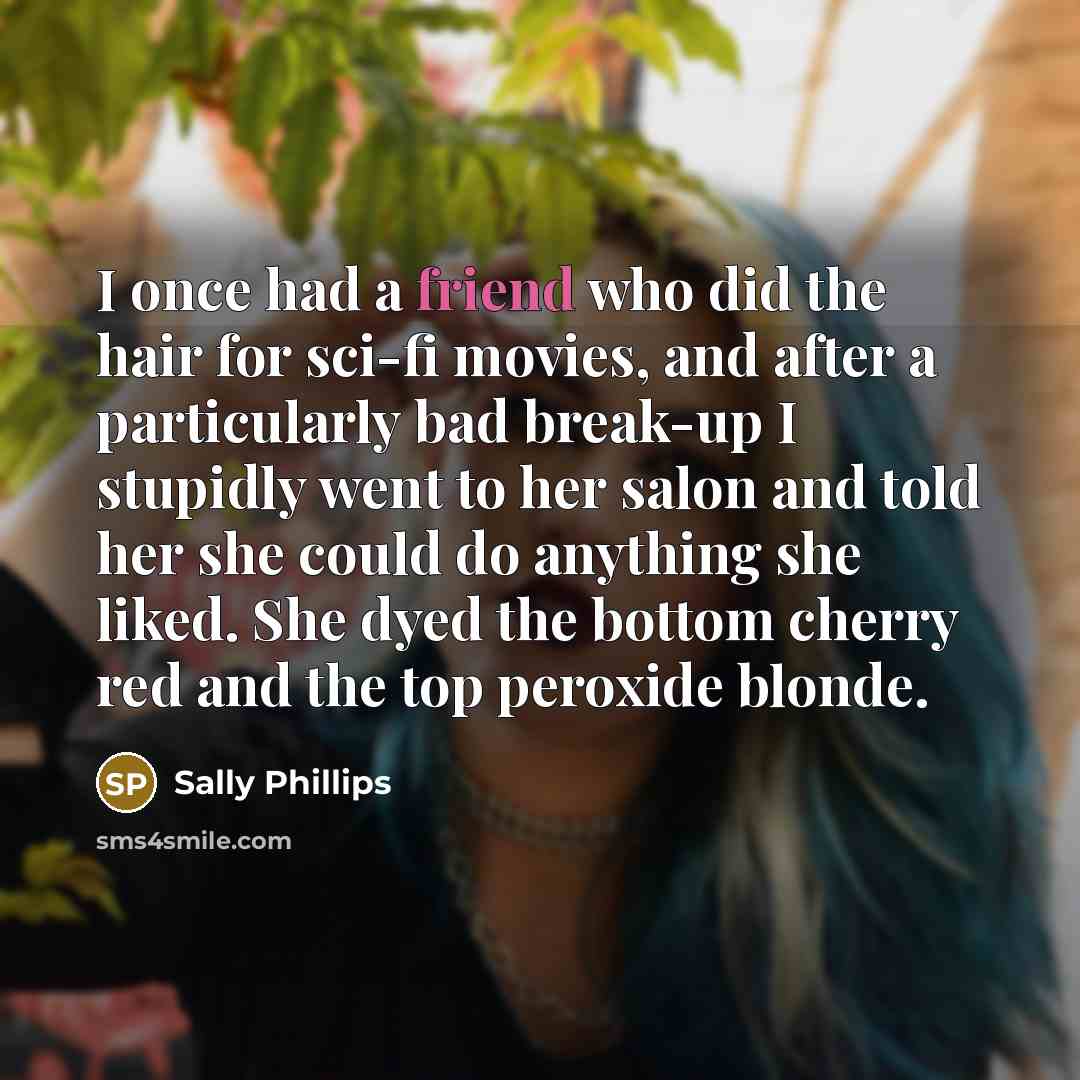 “I once had a friend who did the hair for…” quote by Sally Phillips