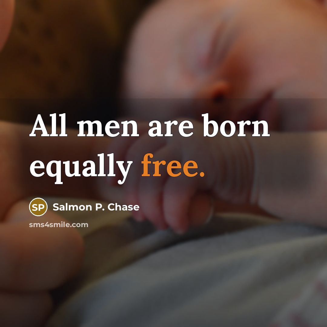 “All men are born equally free.…” quote by Salmon P. Chase