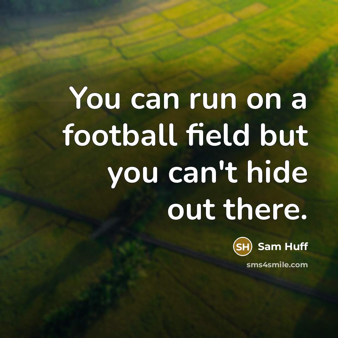 “You can run on a football field but you can't…” quote by Sam Huff