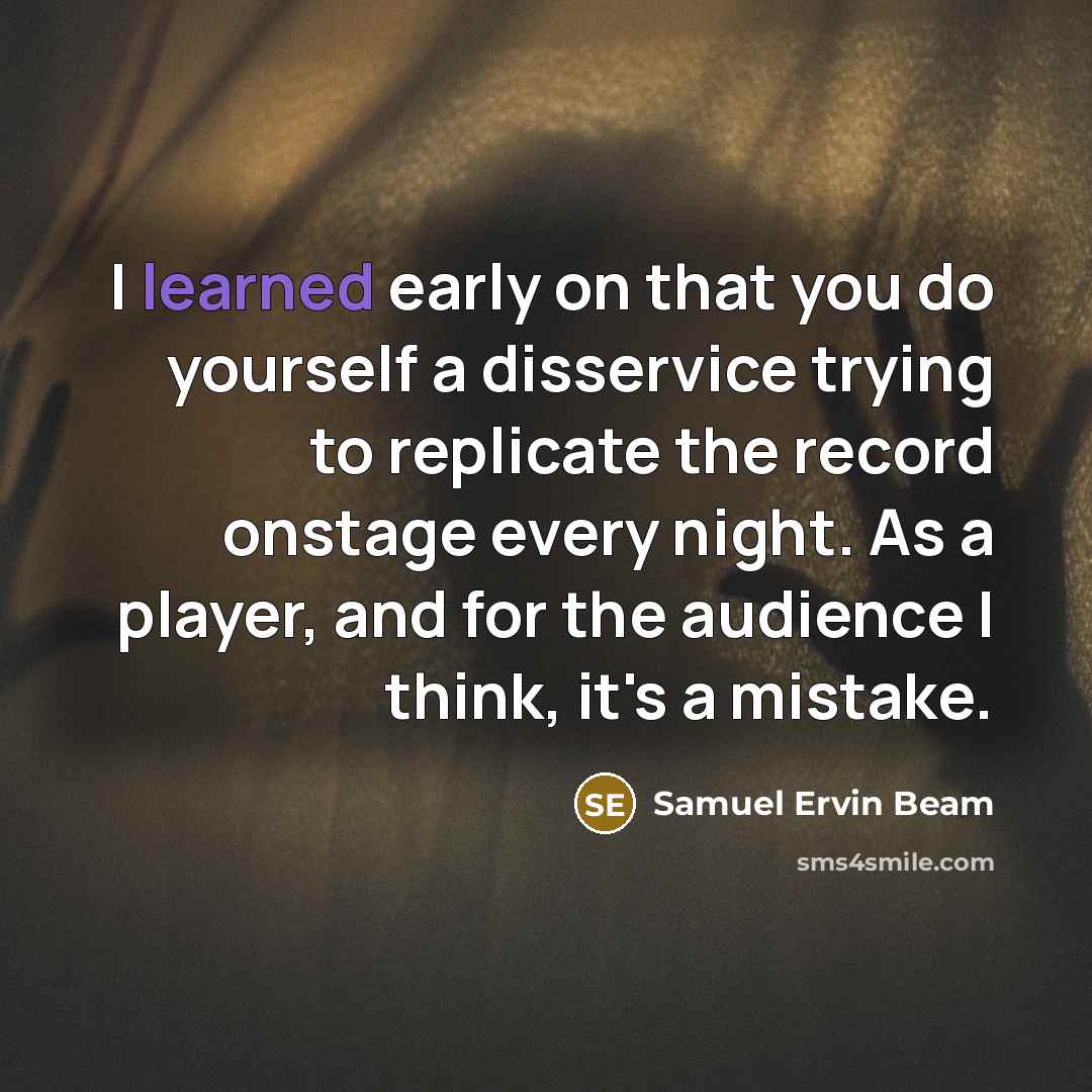 “I learned early on that you do yourself a disservice…” quote by Samuel Ervin Beam