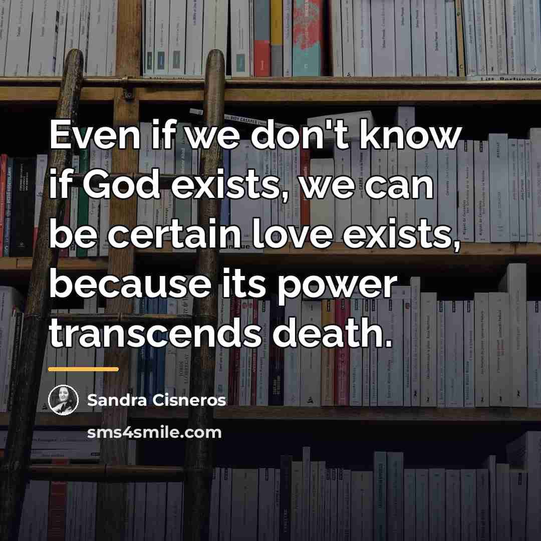 “Even if we don't know if God exists, we can…” quote by Sandra Cisneros