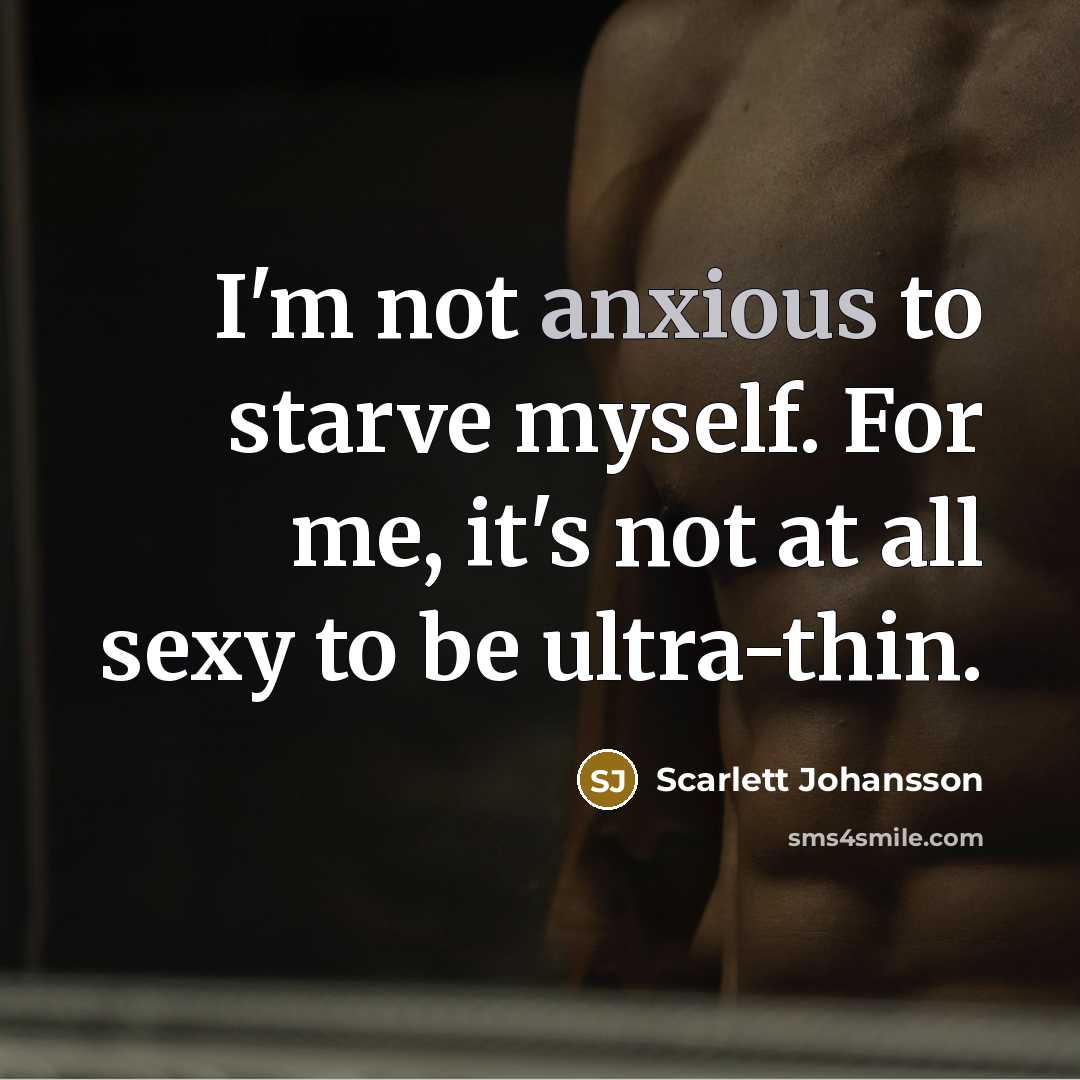 “I'm not anxious to starve myself. For me, it's not…” quote by Scarlett Johansson
