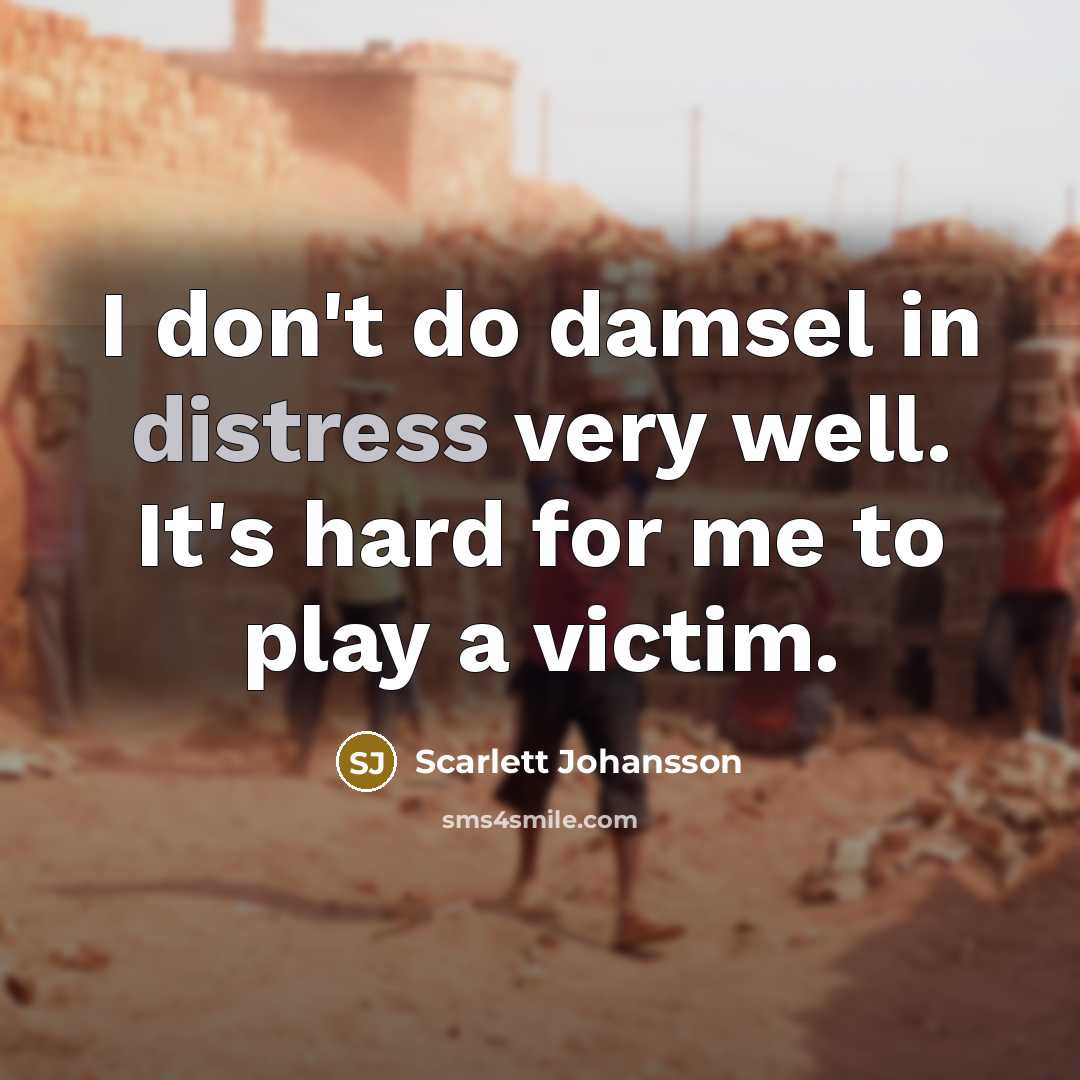 “I don't do damsel in distress very well. It's hard…” quote by Scarlett Johansson