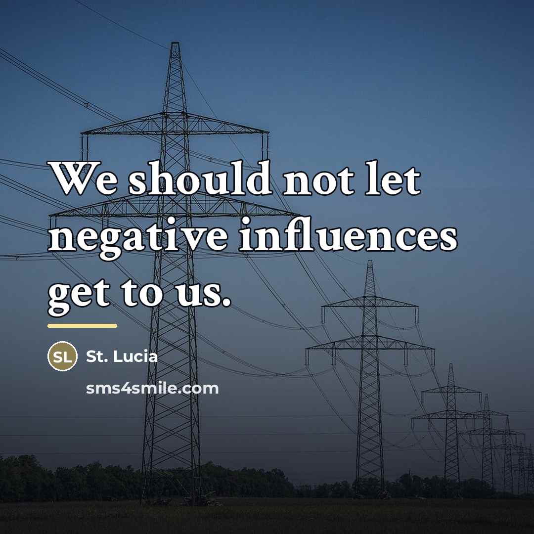“We should not let negative influences get to us.…” quote by St. Lucia