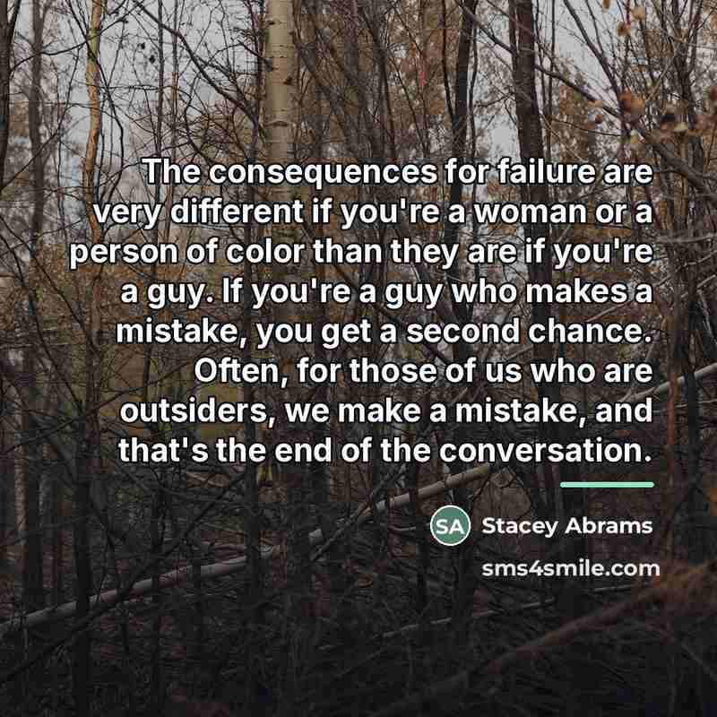 “The consequences for failure are very different if you're a…” quote by Stacey Abrams