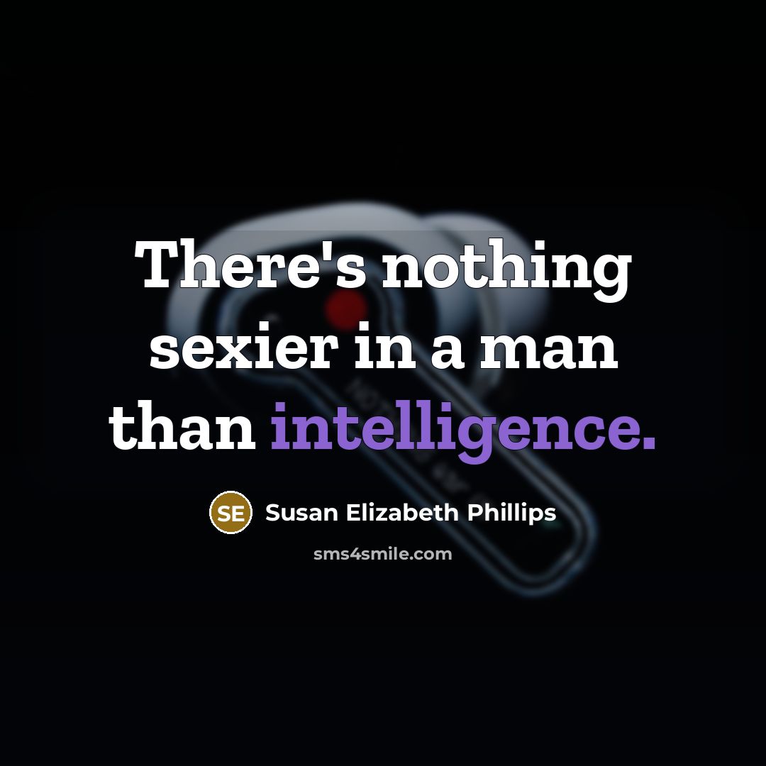 “There's nothing sexier in a man than intelligence.…” quote by Susan Elizabeth Phillips