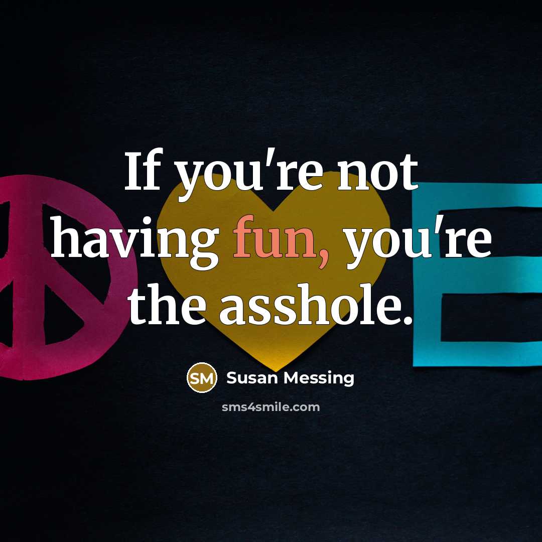“If you're not having fun, you're the asshole.…” quote by Susan Messing