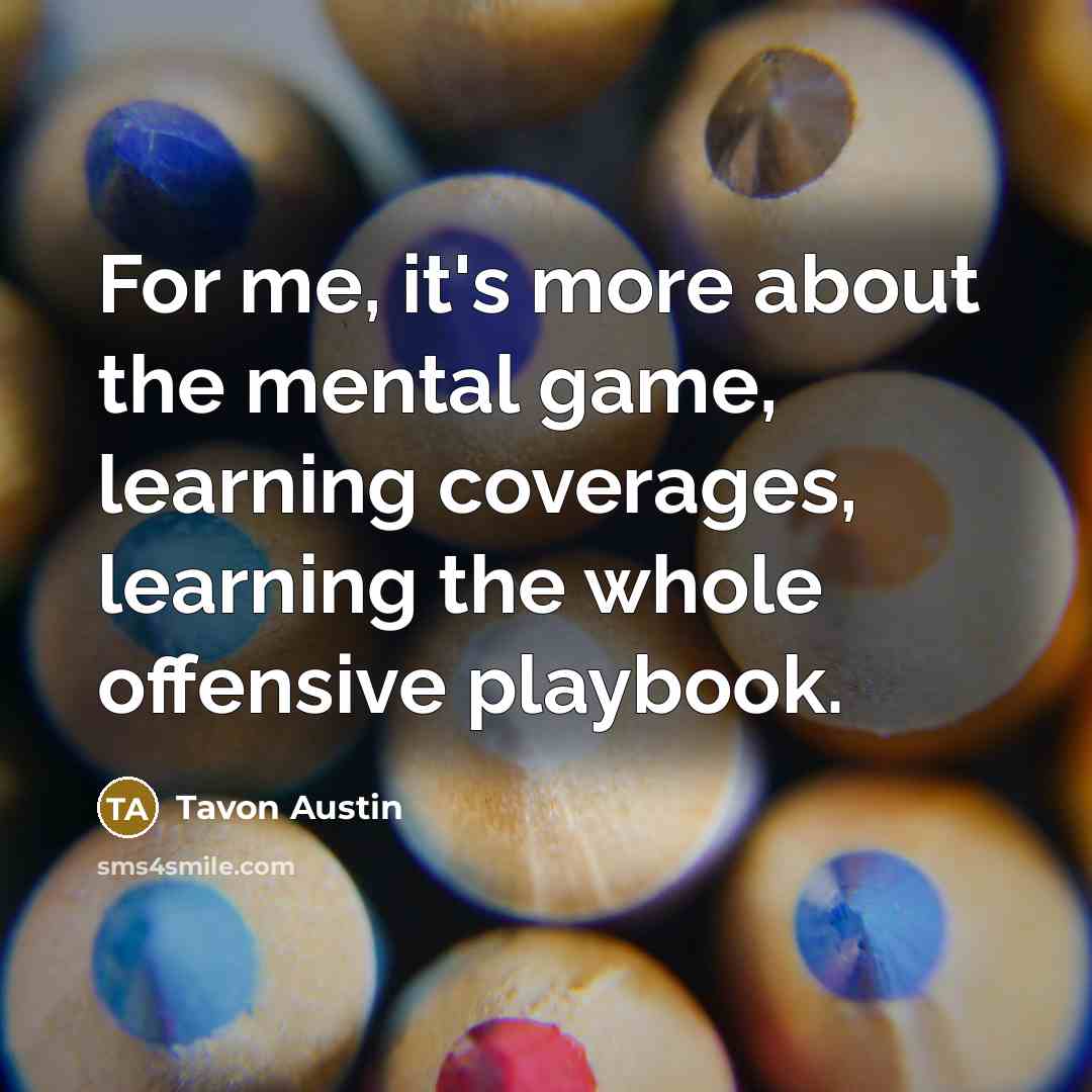 “For me, it's more about the mental game, learning coverages,…” quote by Tavon Austin