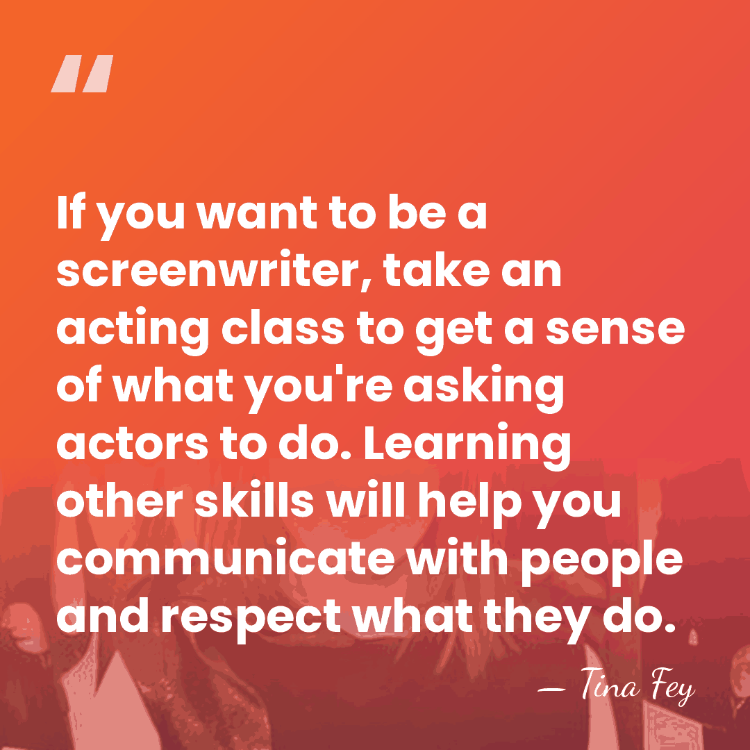 If you want to be a screenwriter, take an acting class to&hellip; - Tina Fey