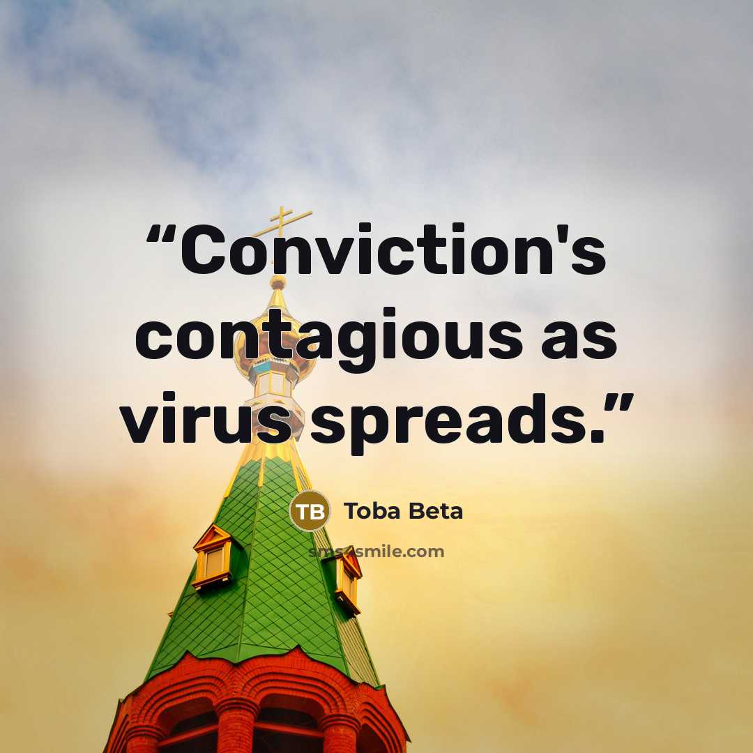 “Conviction's contagious as virus spreads.” quote by Toba Beta