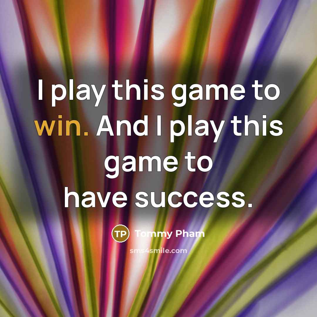 “I play this game to win. And I play this…” quote by Tommy Pham